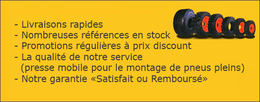 Nombreuses références en stock Promotions régulières à prix discount Livraisons rapides La qualité de notre service (presse mobile pour le montage de pneus pleins) Notre garantie 